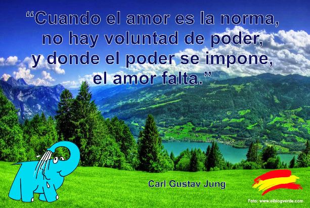Cuando el amor es la norma, no hay voluntad de poder, y donde el poder se impone, el amor falta